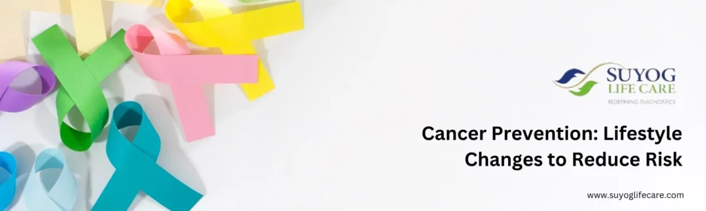 Cancer Prevention: Lifestyle Changes to Reduce Risk