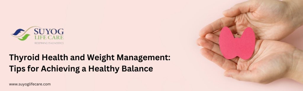 Thyroid Health and Weight Management: Tips for Achieving a Healthy Balance