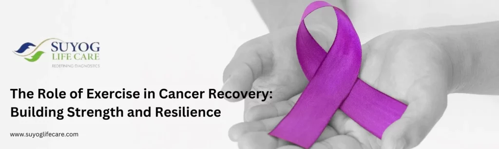 The Role of Exercise in Cancer Recovery: Building Strength and Resilience