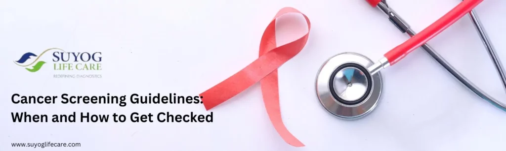 Cancer Screening Guidelines: When and How to Get Checked
