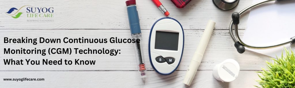 Breaking Down Continuous Glucose Monitoring (CGM) Technology: What You Need to Know